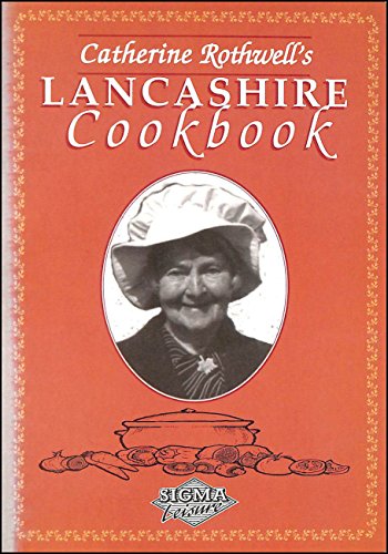 Stock image for Catherine Rothwell's LANCASHIRE COOKBOOK for sale by COOK AND BAKERS BOOKS