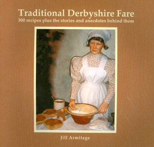 Beispielbild fr Traditional Derbyshire Fare: 300 Recipes Plus the Stories and Anecdotes Behind Them zum Verkauf von WorldofBooks