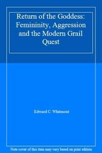 Return of the Goddess: Femininity, Aggression and the Modern Grail Quest (9781850630784) by Edward C. Whitmont