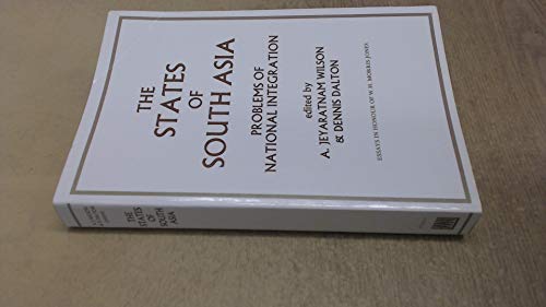 Stock image for The States of South Asia: Problems of National Integration - Essays in Honour of W.H.Morris-Jones for sale by Burke's Books