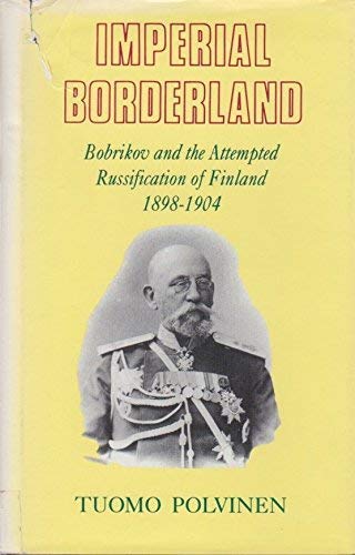 Stock image for Imperial Borderland: Bobrikov and the Attempted Russification of Finland, 1898-1904 for sale by WorldofBooks