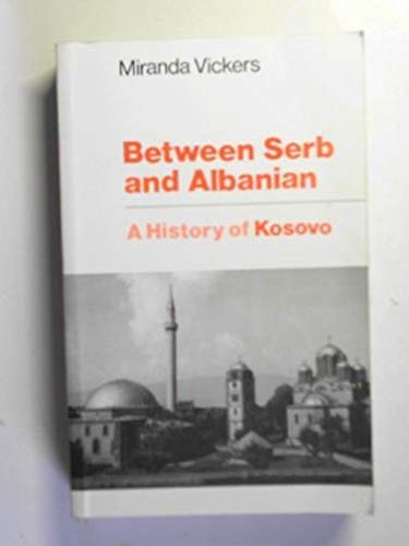 Stock image for Between Serb and Albanian: History of Kosovo for sale by medimops
