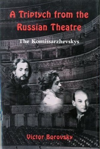 Stock image for A Triptych of the Russian Theatre: The Komissarzhevskys for sale by Powell's Bookstores Chicago, ABAA