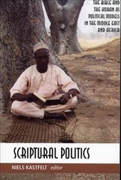 Beispielbild fr Scriptural Politics : The Bible and Koran As Political Models in Africa and the Middle East zum Verkauf von Richard Park, Bookseller