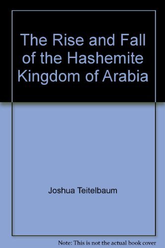 9781850654605: The Rise and Fall of the Hashemite Kingdom of Arabia