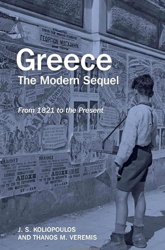 Greece: The Modern Sequel: From 1821 to the Present - Koliopoulos, John S. and Thanos Veremis