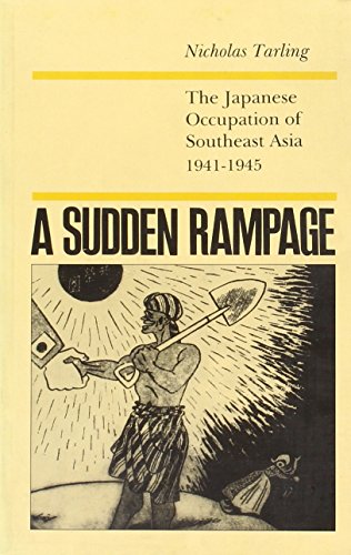 Stock image for A Sudden Rampage: The Japanese Occupation of Southeast Asia 1941-1945 for sale by The Curiosity Book Shop