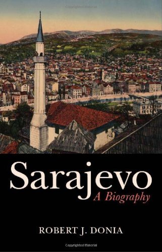 Sarajevo: A Biography Donia, Robert J.