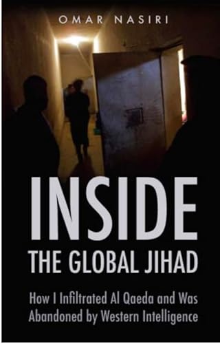 Inside The Global Jihad: How I Infiltrated Al Qaeda and was Abandoned by Western Intelligence