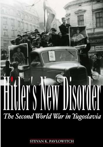 Hitler's New Disorder: The Second World War in Yugoslavia - Stevan K. Pavlowitch