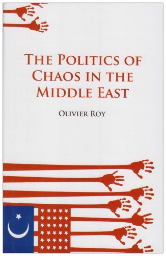 The Politics of Chaos in the Middle East (9781850659013) by Olivier Roy