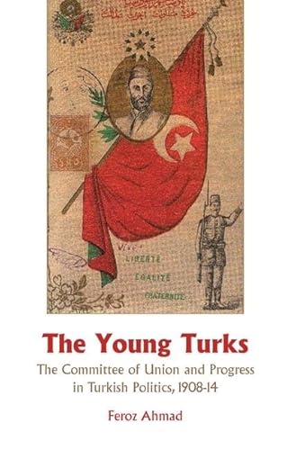 Stock image for The Young Turks: The Committee of Union and Progress in Turkish Politics 1908-14 for sale by Majestic Books