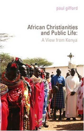 Christianity, Politics and Public Life in Kenya (9781850659341) by Paul Gifford