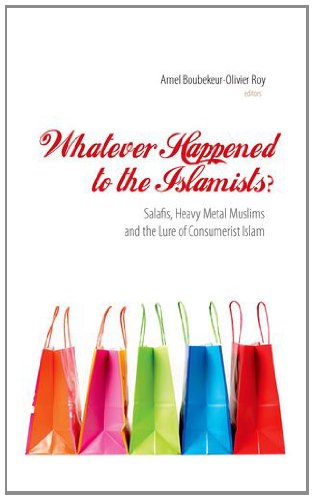 Stock image for Whatever Happened to the Islamists?: Salafis, Heavy Metal Muslims and the Lure of Consumerist Islam for sale by WorldofBooks