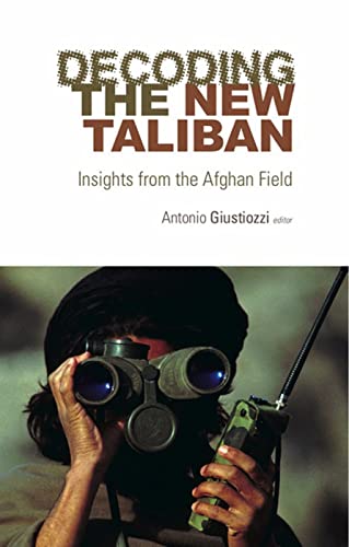 Imagen de archivo de Decoding the New Taliban: Insights from the Afghan Field. Editor, Antonio Giustozzi a la venta por ThriftBooks-Atlanta