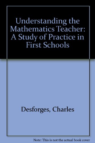Stock image for Understanding the Mathematics Teacher : A Study of Practice in First Schools for sale by Better World Books