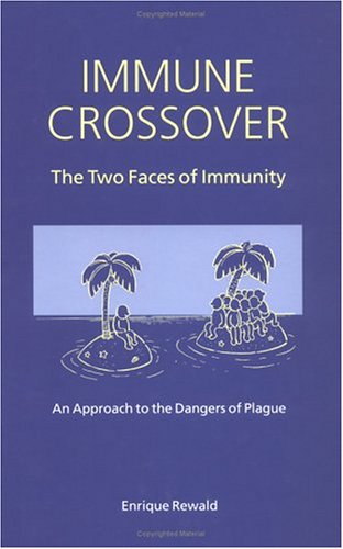 Stock image for Immune Crossover the Two Faces of Immunity an Approach to the Dangers of Plague for sale by Webbooks, Wigtown