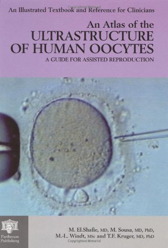 An Atlas of the Ultrastructure of Human Oocytes: A Guide for Assisted Reproduction (Encyclopedia of Visual Medicine Series) (9781850704041) by El Shafie, M.; Sousa, Mario; Kruger, Thunus F.