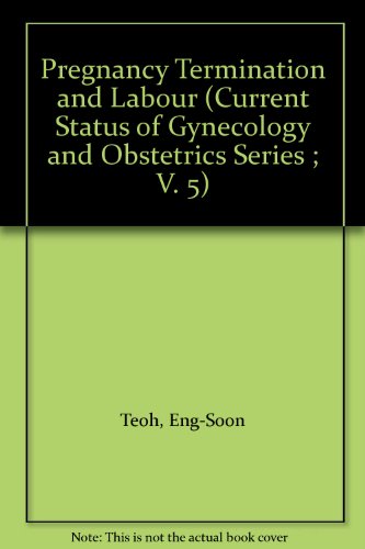 Pregnancy Termination and Labour (Current Status of Gynecology and Obstetrics Series) (9781850704065) by Teoh, Eng-Soon; Ratnam, S. S.