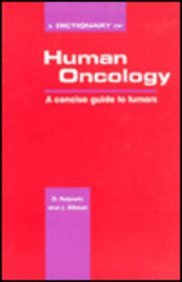 Imagen de archivo de A Dictionary of Human Oncology: a Concise Guide to Tumors a la venta por P.C. Schmidt, Bookseller