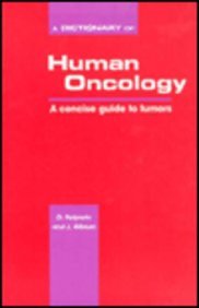 Stock image for A Dictionary of Human Oncology: a Concise Guide to Tumors for sale by P.C. Schmidt, Bookseller