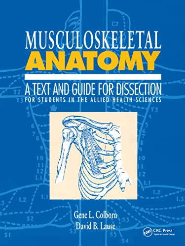 Musculoskeletal Anatomy: A Text and Guide for Dissection: For Students in the Allied Health Sciences (9781850705239) by Colborn, Gene L.; Lause, D.B.