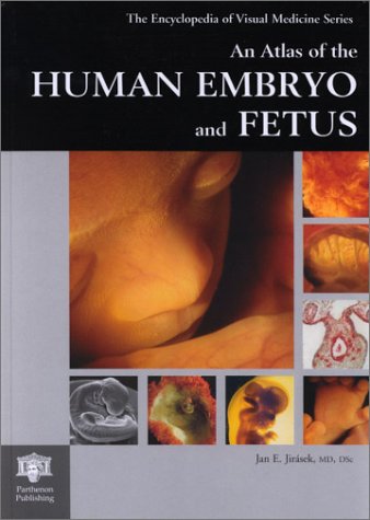 An Atlas of the Human Embryo and Fetus: A Photographic Review of Human Prenatal Development (Encyclopedia of Visual Medicine) - Jirasek, Jan E.