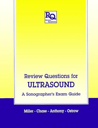 Review Questions for Ultrasound: A Sonographer's Exam Guide (Review Questions Series) (9781850707042) by Miller, J.A.; Chase, L.M.