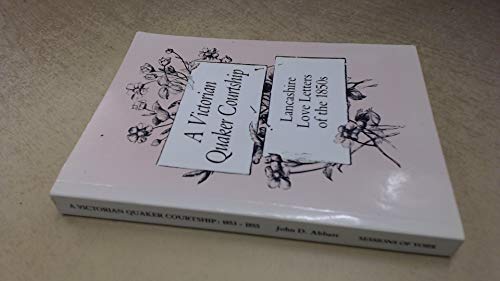 Beispielbild fr A Victorian Quaker Courtship, 1853-1855: Lancashire Love Letters of the 1850's zum Verkauf von Vintage Quaker Books