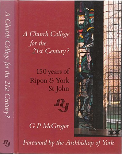 Stock image for Church College for the 21st Century?: 150 Years of Ripon and York St.John, 1841-1991 - A Study of Policy and Its Absence for sale by WorldofBooks