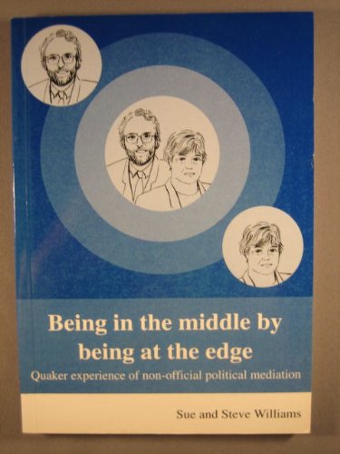 Beispielbild fr Being in the Middle by Being at the Edge: Quaker Experience on Non-Official Political Mediation zum Verkauf von WorldofBooks
