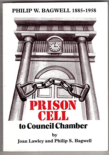 Beispielbild fr Prison Cell To Council Chamber: The Life Of Philip William Bagwell 1885-1958 (FINE COPY OF SCARCE FIRST EDITION, FIRST PRINTING SIGNED BY THE AUTHOR, PHILIP S BAGWELL) zum Verkauf von Greystone Books