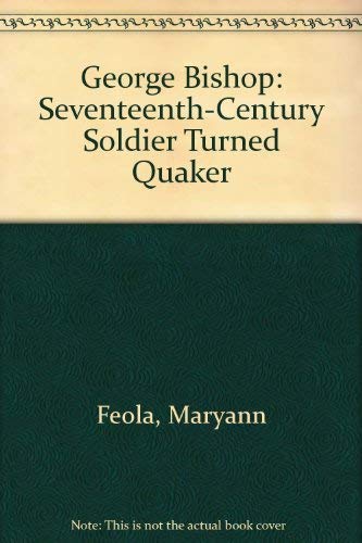 Beispielbild fr George Bishop: Seventeenth-Century Soldier Turned Quaker zum Verkauf von Vintage Quaker Books