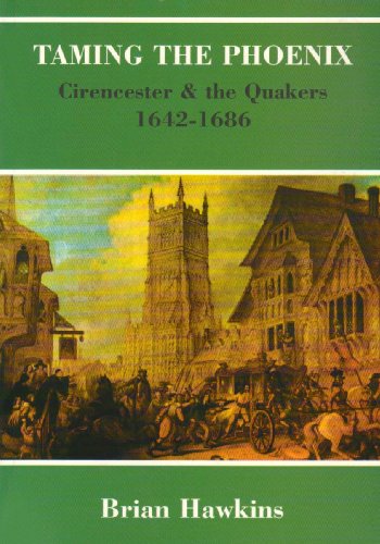 Imagen de archivo de Taming the Phoenix: Cirencester & the Quakers 1642-1686 a la venta por Lowry's Books