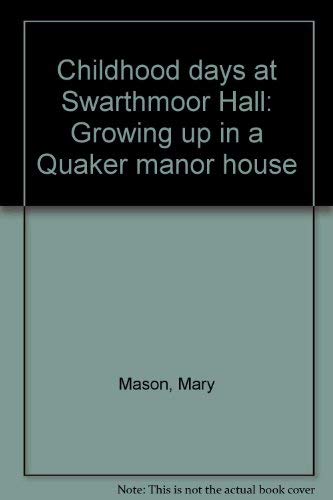 Childhood days at Swarthmoor Hall: Growing up in a Quaker manor house (9781850722106) by Mary Mason