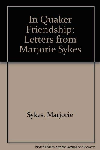 Beispielbild fr In Quaker Friendship: Letters from Marjorie Sykes to Martha Dart 1967-1994 zum Verkauf von Diamond Island Books