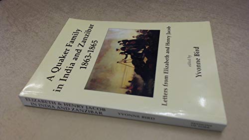 Stock image for A Quaker Family in India and Zanzibar 1863-1865: Letters from Henry and Elizabeth Jacob for sale by WorldofBooks