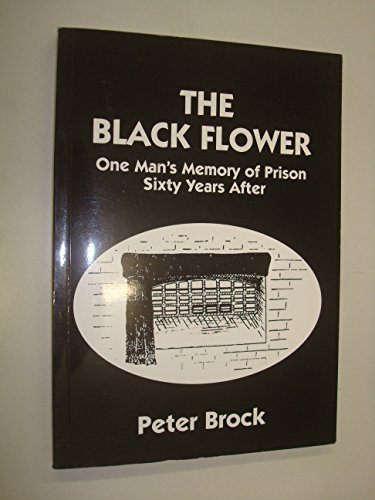 Stock image for The Black Flower One Man's Memory of Prison Sixty Years After for sale by Daedalus Books