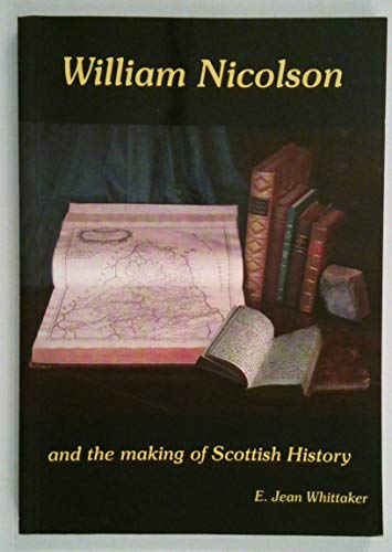 Imagen de archivo de William Nicolson and the Making of Scottish History a la venta por Aynam Book Disposals (ABD)