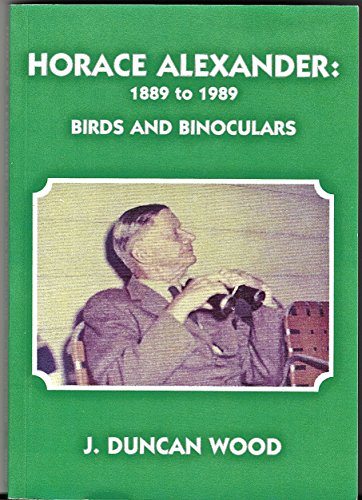 Imagen de archivo de Horace Alexander 1889-1989: Birds and Binoculars a la venta por WorldofBooks