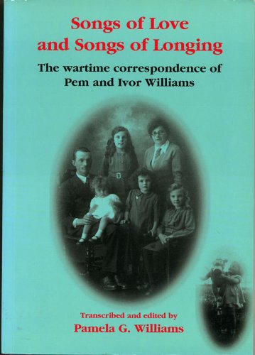 Beispielbild fr Songs of Love and Songs of Longing: The Wartime Correspondence of Pem and Ivor Williams zum Verkauf von Reuseabook