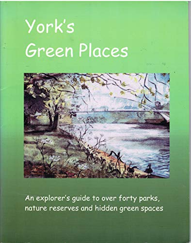 Beispielbild fr York's Green Places: An Explorers Guide to Over Forty Parks, Nature Reserves and Hidden Green Spaces zum Verkauf von WorldofBooks