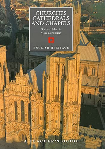 Churches, Cathedrals and Chapels (English Heritage) (9781850744474) by Morris, Richard; Corbishley, Mike