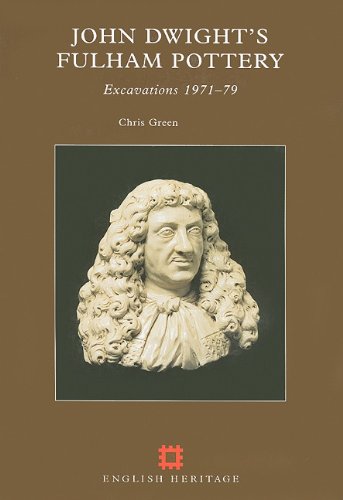 John Dwight's Fulham Pottery: Excavations 1971-79 (English Heritage Archaeological Report) - Chris Green