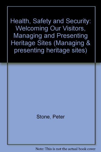 Health, Safety and Security: Welcoming our Visitors, Managing and Presenting Heritage Sites (9781850746614) by Peter Stone