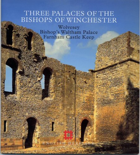 Imagen de archivo de Three Palaces of the Bishops of Winchester: Wolvesey, Bishop's Waltham Palace, Farnham Castle Keep (English Heritage Guidebooks) a la venta por WorldofBooks
