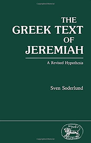 Stock image for The Greek Text of Jeremiah: A Revised Hypothesis [Journal for the Study of Old Testament Supplement Series 47] for sale by Windows Booksellers