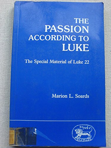 The Passion According to Luke: The Special Material of Luke 22 (Journal for the Study of the New Testament Supplement Series, 14) (9781850750369) by Soards, Marion L.