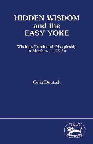 9781850750581: Hidden wisdom and the easy yoke: Wisdom, Torah, and discipleship in Matthew 11.25-30 (Journal for the Study of the New Testament Supplement)