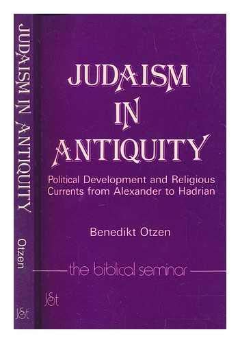 Judaism in Antiquity: Political Development and Religious Currents from Alexander to Hadrian (Biblical Seminar) (9781850750901) by Otzen, Benedikt